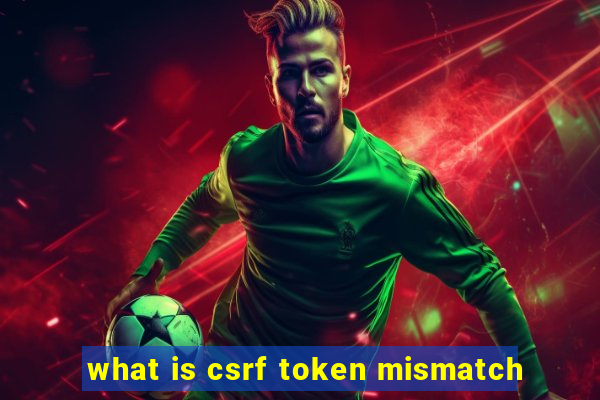 what is csrf token mismatch